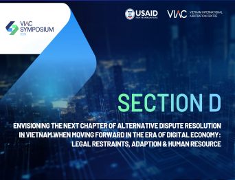 [VIAC SYMPOSIUM 2024] SECTION D - Envisioning the Next Chapter of Alternative Dispute Resolution (ADR) in Vietnam when Moving Forward in the Era of Digital Economy: Legal restraints, Adaption & Human resource
